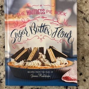 Sugar Butter Flour: The Waitress Pie Book by Jenna Hunterson